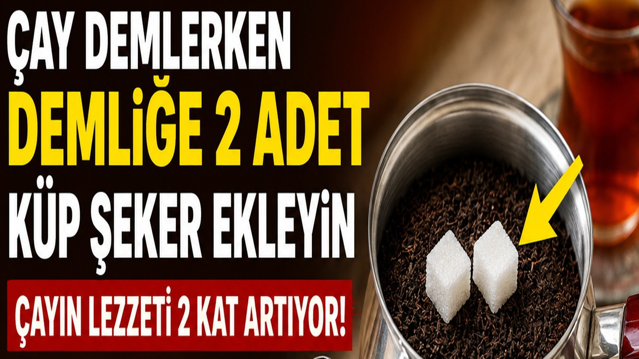 Çay demlerken demliğe 2 adet ekleyin: Lezzetini artıran eski yöntem