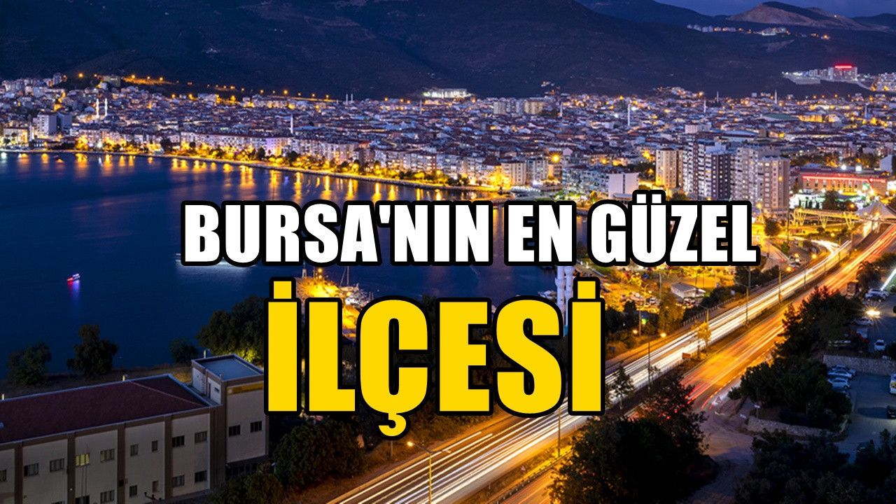 Bursa'nın en güzel ilçesi belli oldu: Yerleşenlerin sayısı artıyor