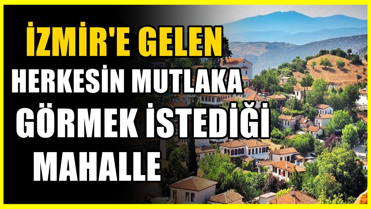 İzmir'e gelen herkesin mutlaka görmek istediği mahalle! Dünya genelinde ünlü...