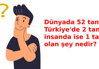 Dünyada 52 tane, Türkiye'de 2 tane, insanda ise 1 tane olan şey nedir?