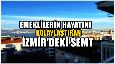 İzmir'deki emekli dostu semt! Sakinleri çok rahat ediyor