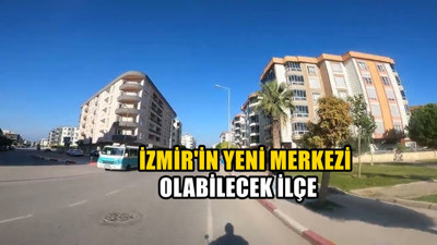 Kısa sürede İzmir'in yeni merkezi olabilir! Hızla gelişen ilçe
