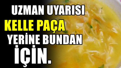 Uzmanlar önerdi! Kelle paça yerine bundan için
