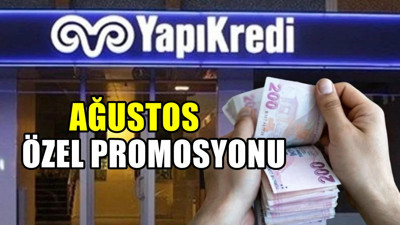 Yapı Kredi bankası Ağustos için düzenledi! Promosyon kararı