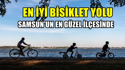 Türkiye'de en güzel bisiklet yoluna sahip ilçe Samsun'dan çıktı