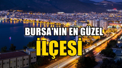 Bursa'nın en güzel ilçesi belli oldu: Yerleşenlerin sayısı artıyor