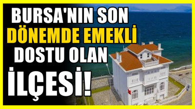 Bursa'nın en nostaljik ilçesi: Emekli dostu deniliyor