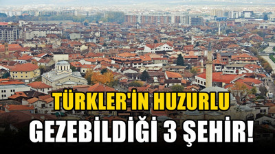 Türklerin kendini evinde hissettiği 3 yurt dışı şehri: Üsküp, Priştine ve Prizren