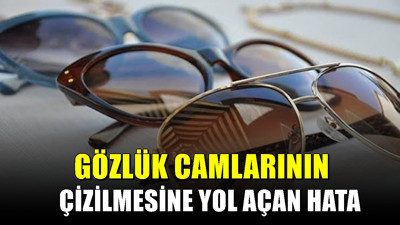 Gözlük kullananların yaptığı hata: Camları kısa sürede çiziyor