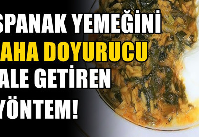 Bir avuç atın, ıspanak yemeği daha doyurucu olsun: Üstelik daha da lezzetleniyor