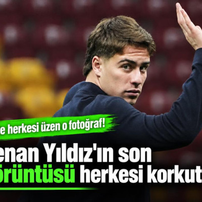 Kenan Yıldız'ın son görüntüsü herkesi korkuttu