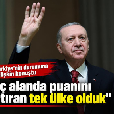 Cumhurbaşkanı Erdoğan: Üç alanda puanını artıran tek ülke olduk
