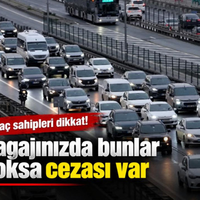 Araç sahipleri dikkat! Bagajınızda bunlar yoksa cezası var