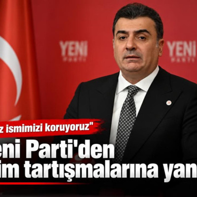 Yeni Parti'den isim tartışmalarına yanıt: Biz ismimizi koruyoruz