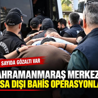 Kahramanmaraş merkezli yasa dışı bahis operasyonları: 68 gözaltı