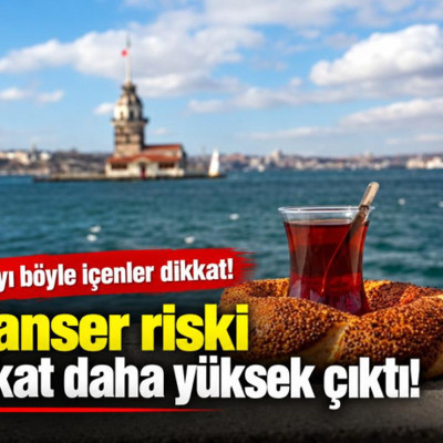 Çayı böyle içenler dikkat! Kanser riski 3 kat daha yüksek çıktı