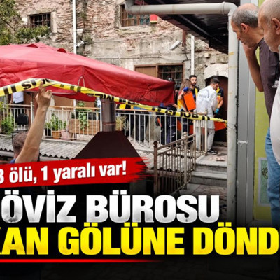 Döviz bürosu kan gölüne döndü! 3 ölü, 1 yaralı var
