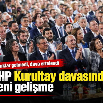 CHP Kurultay Davası'nda yeni gelişme: Tanıklar gelmedi, dava ertelendi