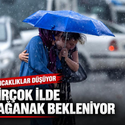 Sıcaklıklar düşüyor: Birçok ilde sağanak bekleniyor