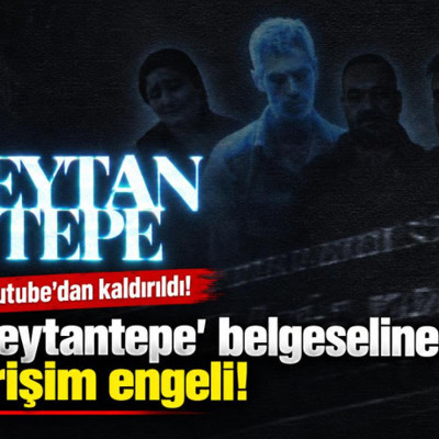 'Şeytantepe' belgeseline erişim engeli; Youtube'dan kaldırıldı