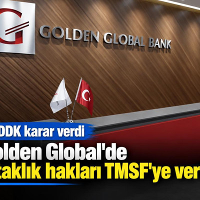 BDDK karar verdi: Golden Global'de ortaklık hakları TMSF'ye verildi