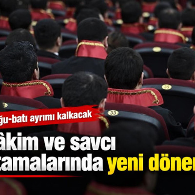 Hâkim ve savcı atamalarında yeni dönem! Doğu-batı ayrımı kalkacak