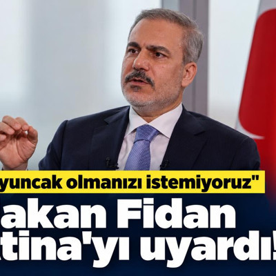 Hakan Fidan Atina'yı uyardı! "Oyuncak olmanızı istemiyoruz"