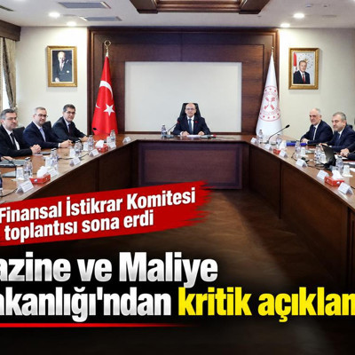 Finansal İstikrar Komitesi toplantısı sona erdi: Hazine ve Maliye Bakanlığı'ndan açıklama