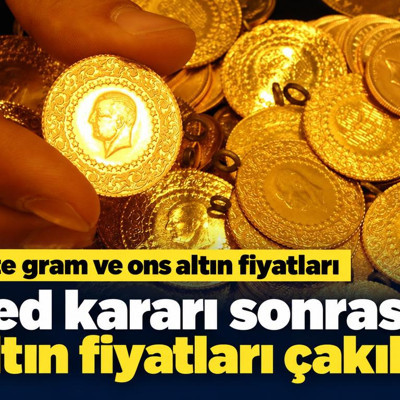 Fed kararı sonrası altın fiyatları çakıldı: İşte gram ve ons altın fiyatları