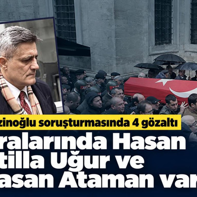 Kozinoğlu soruşturmasında 4 gözaltı: Aralarında Hasan Atilla Uğur ve Hasan Ataman da var
