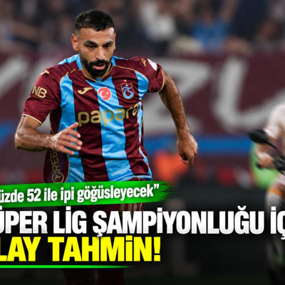 Süper Lig şampiyonluğu için olay tahmin! "Yüzde 52 ile ipi göğüsleyecek"