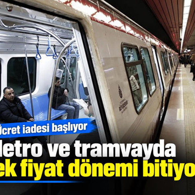 Metro ve tramvayda tek fiyat dönemi bitiyor! Ücret iadesi başlıyor
