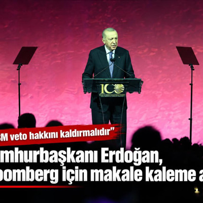 Cumhurbaşkanı Erdoğan, Bloomberg için makale kaleme aldı
