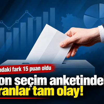 Son seçim anketindeki oranlar tam olay! Aradaki fark 15 puan oldu