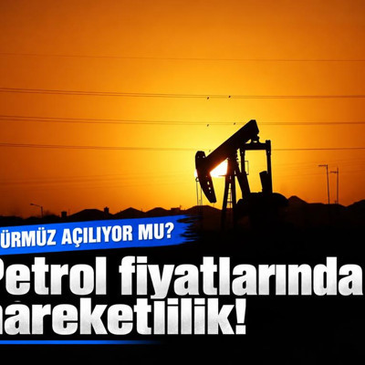Petrol fiyatlarında hareketlilik! Hürmüz açılıyor mu?
