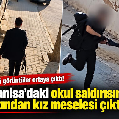Manisa'daki okul saldırısının altından kız meselesi çıktı