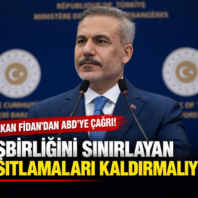 Bakan Fidan'dan ABD'ye çağrı! ''İşbirliğini sınırlayan kısıtlamaları kaldırmalıyız''