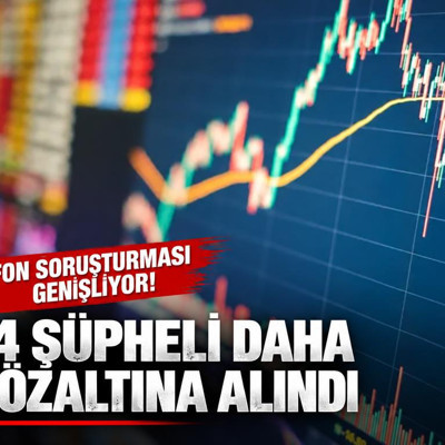 Fon soruşturması genişliyor! 14 şüpheli daha gözaltına alındı