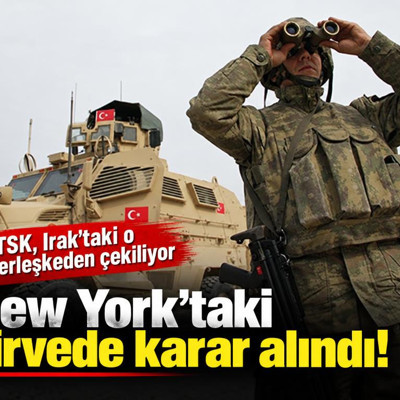 New York'taki zirvede karar alındı! TSK, Irak'taki o yerleşkeden çekiliyor