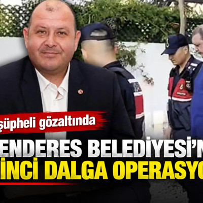 Menderes Belediyesi'ne ikinci dalga operasyon: 9 şüpheli gözaltında
