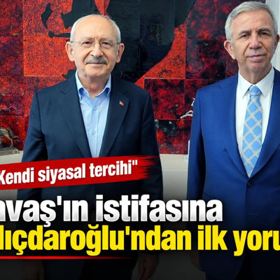 Mansur Yavaş'ın istifasına Kemal Kılıçdaroğlu'ndan ilk yorum