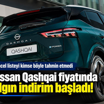 Nissan Qashqai fiyatında çılgın indirim başladı! Güncel listeyi kimse böyle tahmin etmedi