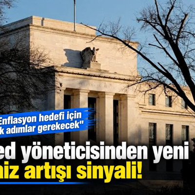 Fed yöneticisinden yeni faiz artışı sinyali! "Enflasyon hedefi için ek adımlar gerekecek"