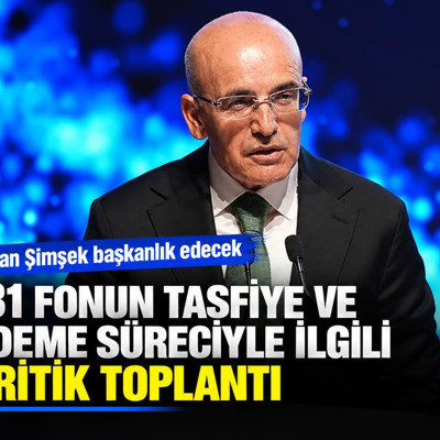 131 fonun tasfiye ve ödeme süreciyle ilgili kritik toplantı! Bakan Şimşek başkanlık edecek