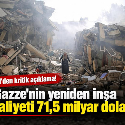 BM: Gazze'nin yeniden inşa maliyeti 71,5 milyar dolar