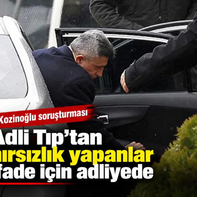 Kozinoğlu soruşturması. Adli Tıp'tan hırsızlık yaptığı belirtilen şüpheli ifade için adliyede