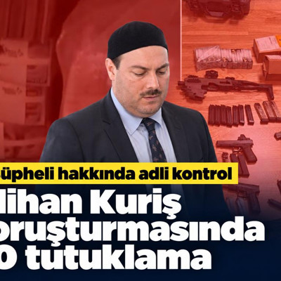 Alihan Kuriş soruşturmasında 20 tutuklama