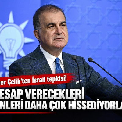 Ömer Çelik'ten İsrail tepkisi: Hesap verecekleri günleri daha çok hissediyorlar