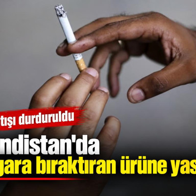 Hindistan'da sigara bıraktıran ürüne yasak: Satışı durduruldu