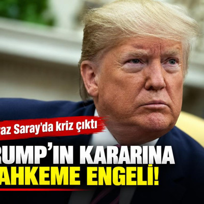 Trump’ın kararına mahkeme engeli: Beyaz Saray’da kriz çıktı